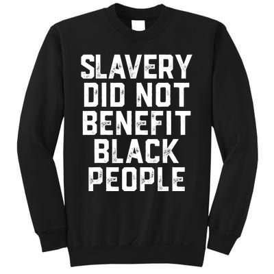 Slavery Did Not Benefit Black People Sweatshirt