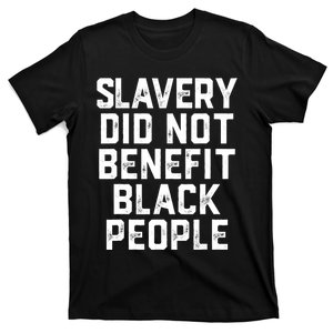 Slavery Did Not Benefit Black People T-Shirt