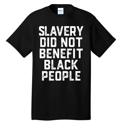 Slavery Did Not Benefit Black People Tall T-Shirt