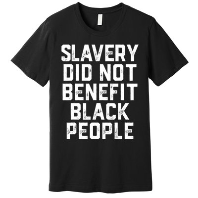 Slavery Did Not Benefit Black People Premium T-Shirt