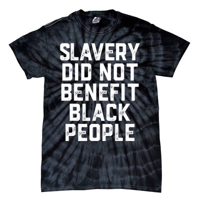 Slavery Did Not Benefit Black People Tie-Dye T-Shirt