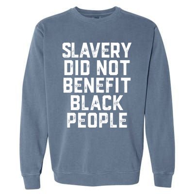 Slavery Did Not Benefit Black People Garment-Dyed Sweatshirt