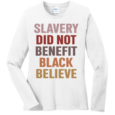 Slavery Did Not Benefit Black Believe Ladies Long Sleeve Shirt