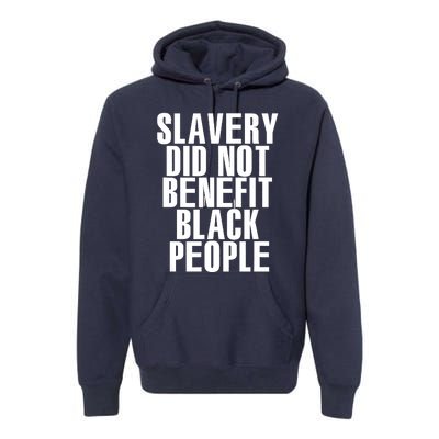 Slavery Did Not Benefit Black People Tee Premium Hoodie