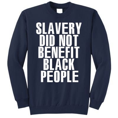 Slavery Did Not Benefit Black People Tee Tall Sweatshirt