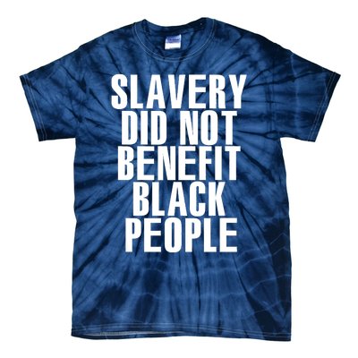 Slavery Did Not Benefit Black People Tee Tie-Dye T-Shirt