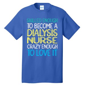 Skilled Dialysis Nurse Gift Tall T-Shirt