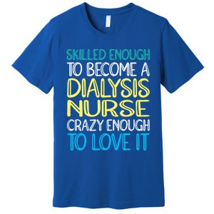 Skilled Dialysis Nurse Gift Premium T-Shirt