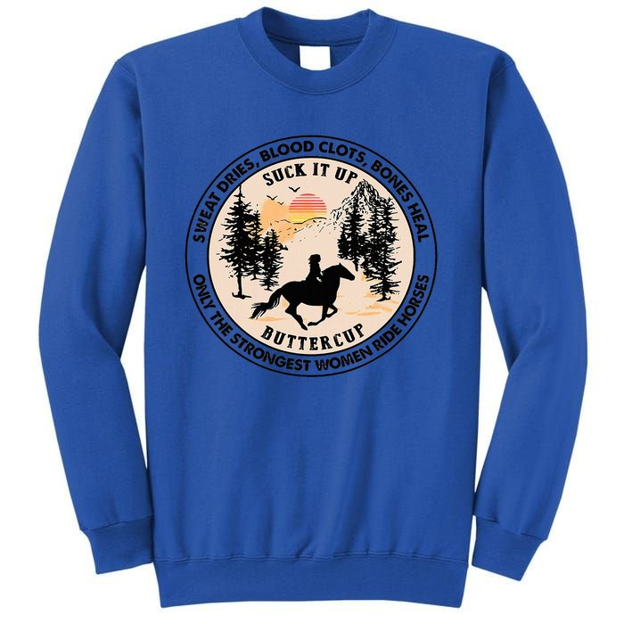 Sweat Dries Only The Strongest Women Ride Horse Tall Sweatshirt