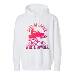 Snowmobile Drug Of Choice: White Powder Funny Gift Garment-Dyed Fleece Hoodie