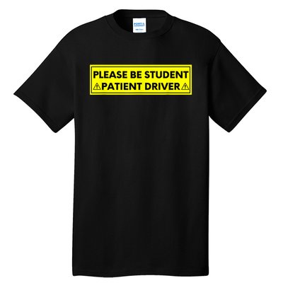 Student Driver Please Be Patient Funny Quote Tall T-Shirt