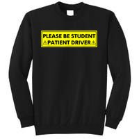 Student Driver Please Be Patient Funny Quote Tall Sweatshirt