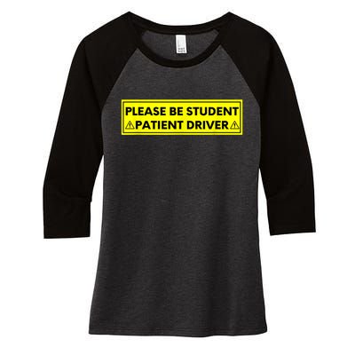 Student Driver Please Be Patient Funny Quote Women's Tri-Blend 3/4-Sleeve Raglan Shirt