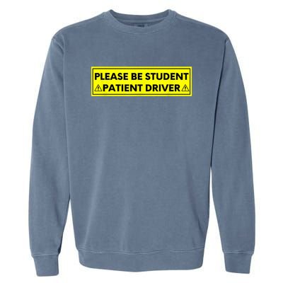 Student Driver Please Be Patient Funny Quote Garment-Dyed Sweatshirt