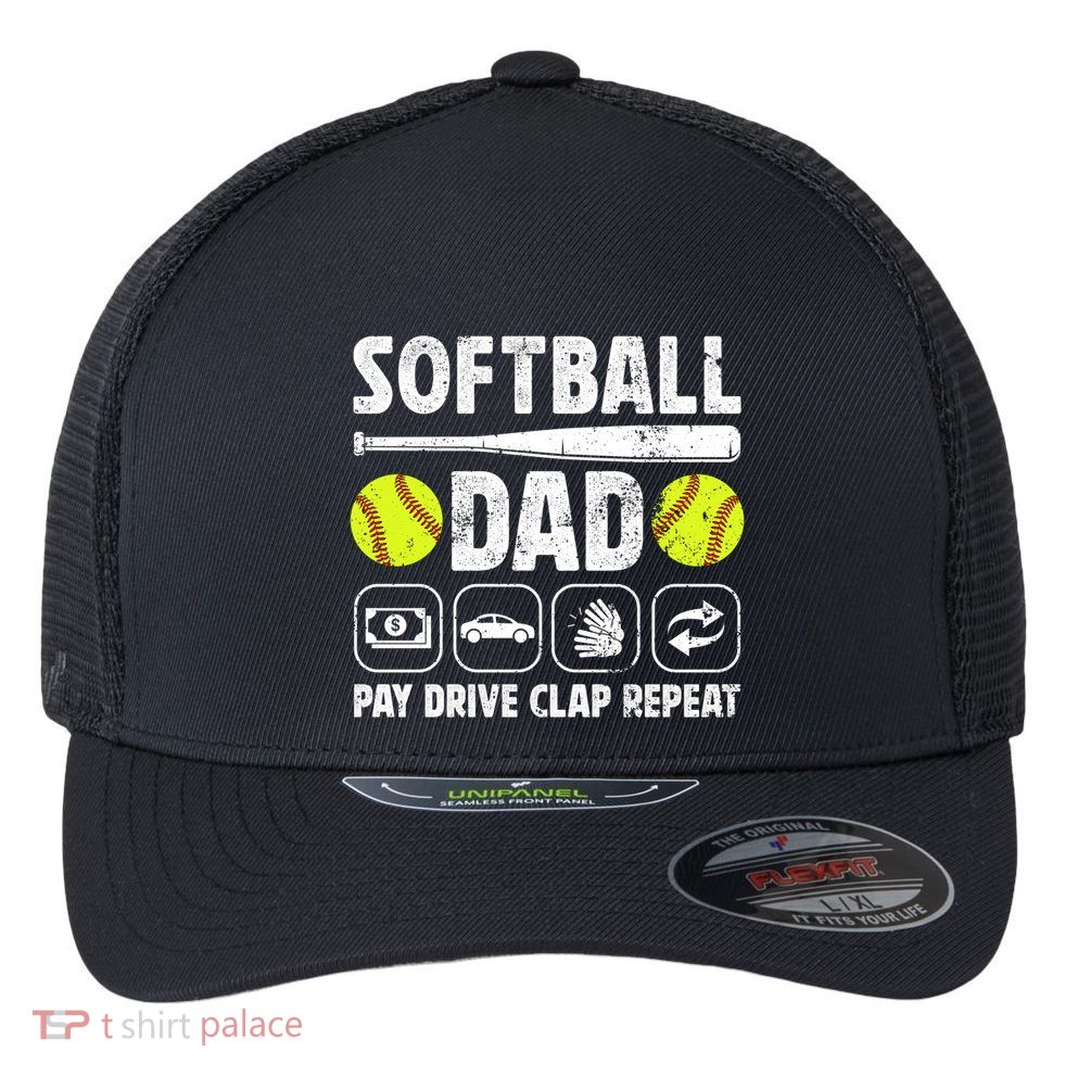 Softball Dad Pay Drive Clap Dad Of A Softball Player Father Cool Gift Flexfit Unipanel Trucker Cap