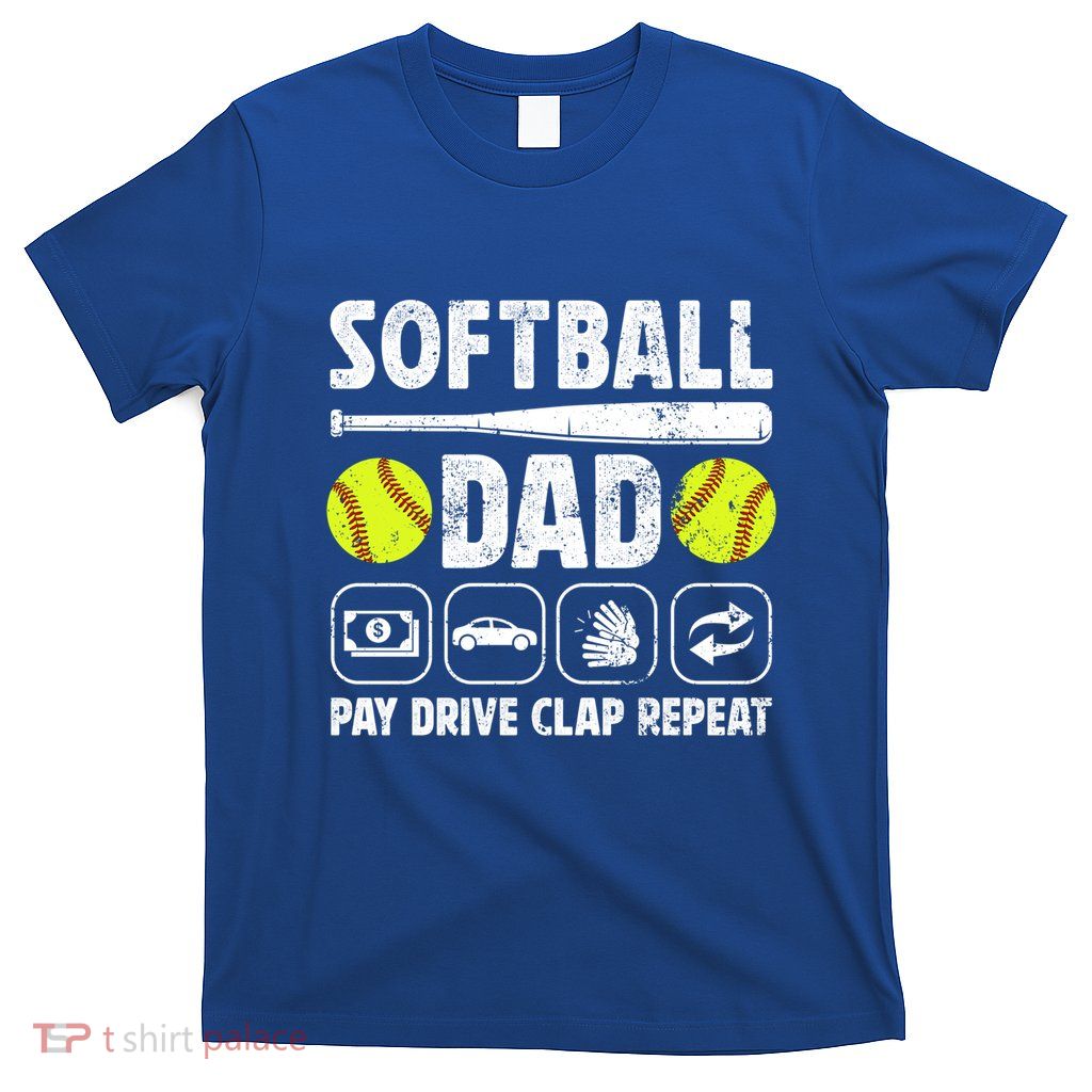 Softball Dad Pay Drive Clap Dad Of A Softball Player Father Cool Gift T-Shirt