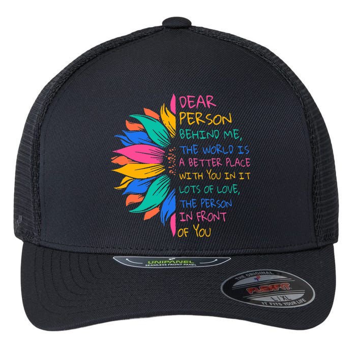 Sunflower Dear Person Behind Me The World Is A Better Place Flexfit Unipanel Trucker Cap