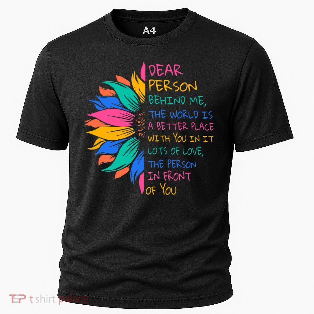 Sunflower Dear Person Behind Me The World Is A Better Place Cooling Performance Crew T-Shirt