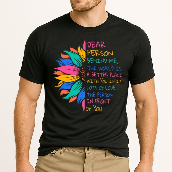 Sunflower Dear Person Behind Me The World Is A Better Place Performance Shirt