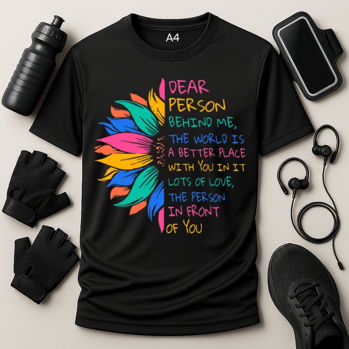 Sunflower Dear Person Behind Me The World Is A Better Place Performance Shirt