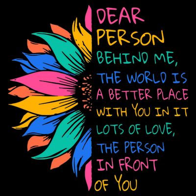 Sunflower Dear Person Behind Me The World Is A Better Place T-Shirt