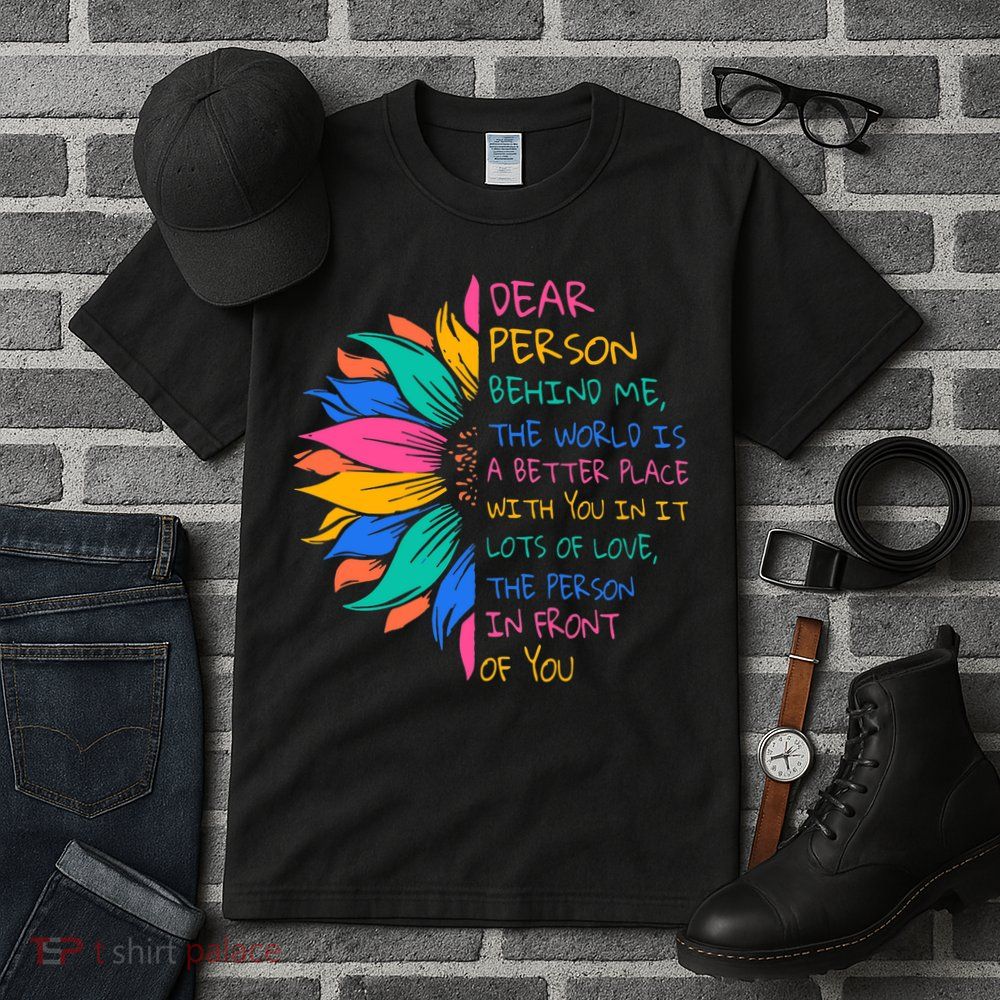 Sunflower Dear Person Behind Me The World Is A Better Place Tall T-Shirt