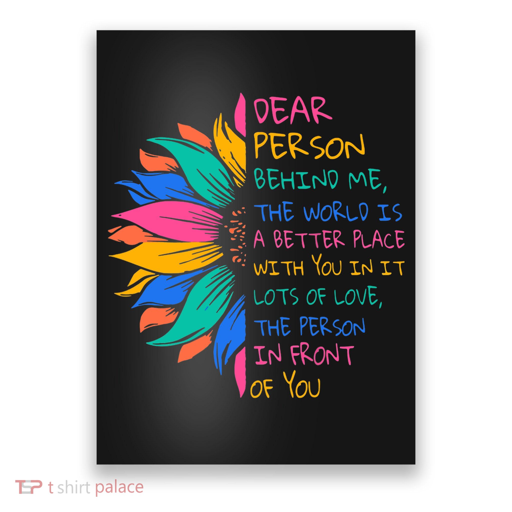 Sunflower Dear Person Behind Me The World Is A Better Place Poster