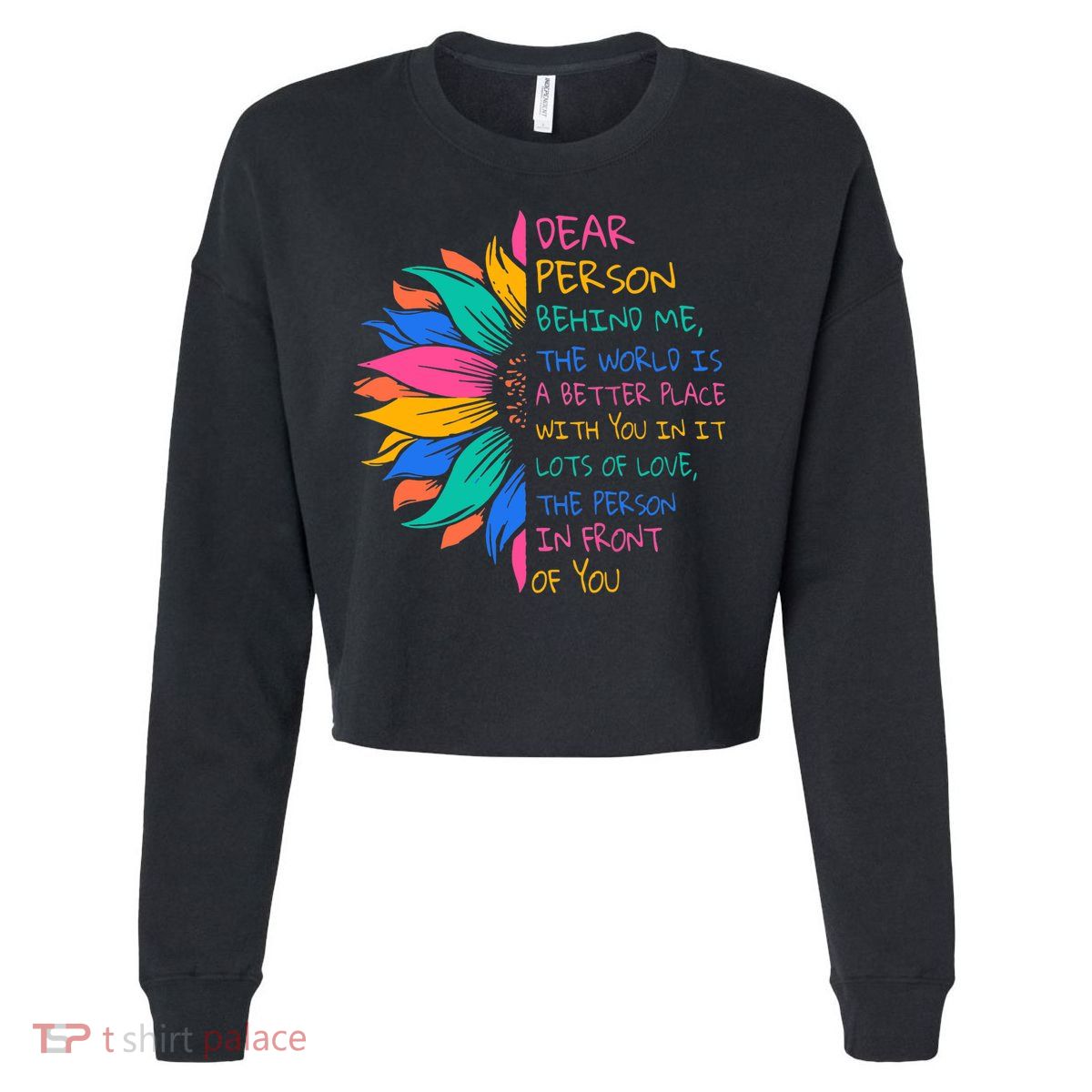 Sunflower Dear Person Behind Me The World Is A Better Place Cropped Pullover Crew