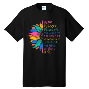 Sunflower Dear Person Behind Me The World Is A Better Place Tall T-Shirt