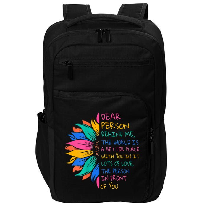 Sunflower Dear Person Behind Me The World Is A Better Place Impact Tech Backpack