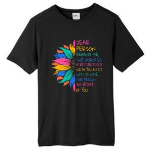 Sunflower Dear Person Behind Me The World Is A Better Place Tall Fusion ChromaSoft Performance T-Shirt