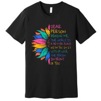 Sunflower Dear Person Behind Me The World Is A Better Place Premium T-Shirt