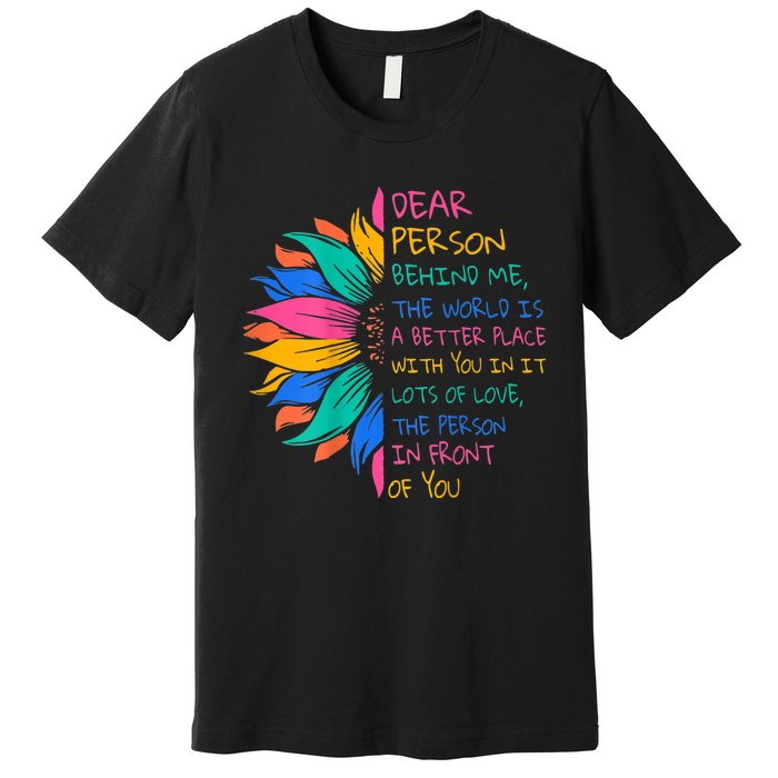 Sunflower Dear Person Behind Me The World Is A Better Place Premium T-Shirt