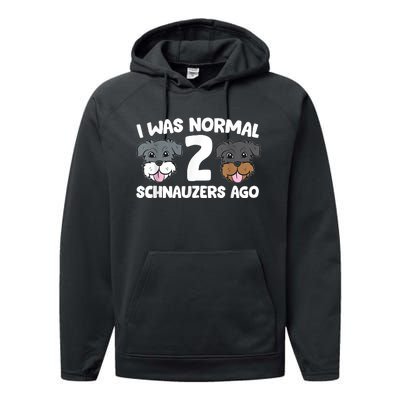 Schnauzer Dog Pet I Was Normal 2 Schnauzers Ago Performance Fleece Hoodie