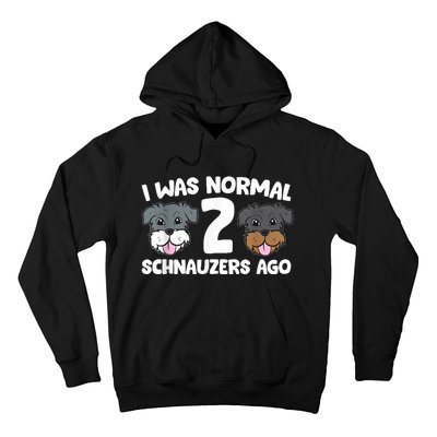 Schnauzer Dog Pet I Was Normal 2 Schnauzers Ago Hoodie