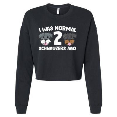 Schnauzer Dog Pet I Was Normal 2 Schnauzers Ago Cropped Pullover Crew