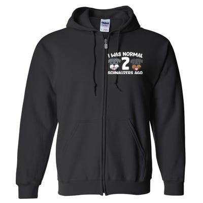 Schnauzer Dog Pet I Was Normal 2 Schnauzers Ago Full Zip Hoodie