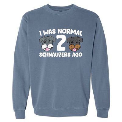 Schnauzer Dog Pet I Was Normal 2 Schnauzers Ago Garment-Dyed Sweatshirt