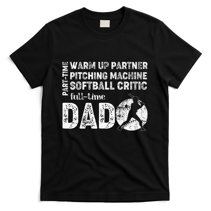 Softball Dad Part Time Warm Up Partner Full Time Dad T-Shirt