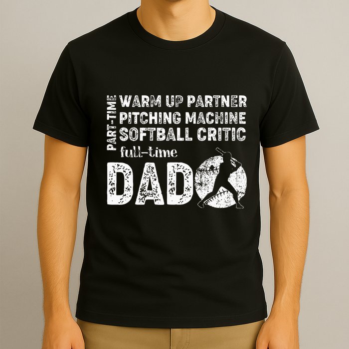 Softball Dad Part Time Warm Up Partner Full Time Dad T-Shirt