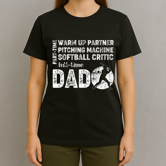 Softball Dad Part Time Warm Up Partner Full Time Dad T-Shirt