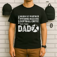 Softball Dad Part Time Warm Up Partner Full Time Dad T-Shirt
