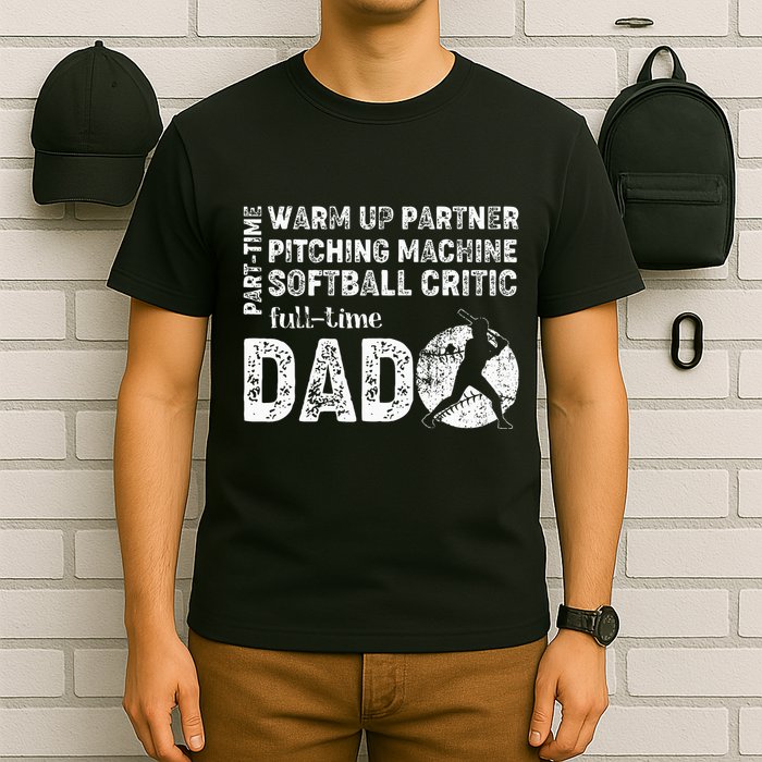 Softball Dad Part Time Warm Up Partner Full Time Dad T-Shirt