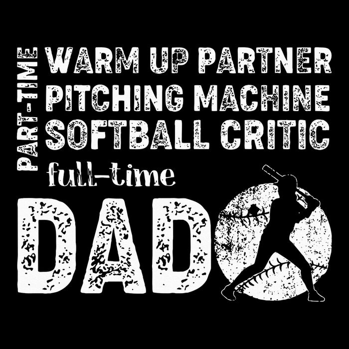 Softball Dad Part Time Warm Up Partner Full Time Dad T-Shirt