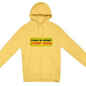 Student Driver Please Be Patient New Drivers Safety Warning Rookie Driver Premium Pullover Hoodie