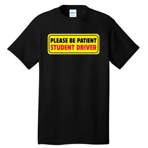 Student Driver Please Be Patient New Drivers Safety Warning Rookie Driver Tall T-Shirt