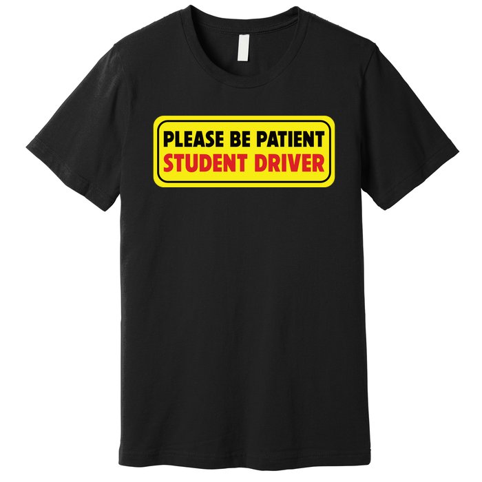 Student Driver Please Be Patient New Drivers Safety Warning Rookie Driver Premium T-Shirt