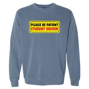 Student Driver Please Be Patient New Drivers Safety Warning Rookie Driver Garment-Dyed Sweatshirt