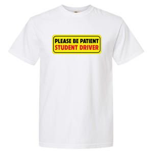 Student Driver Please Be Patient New Drivers Safety Warning Rookie Driver Garment-Dyed Heavyweight T-Shirt