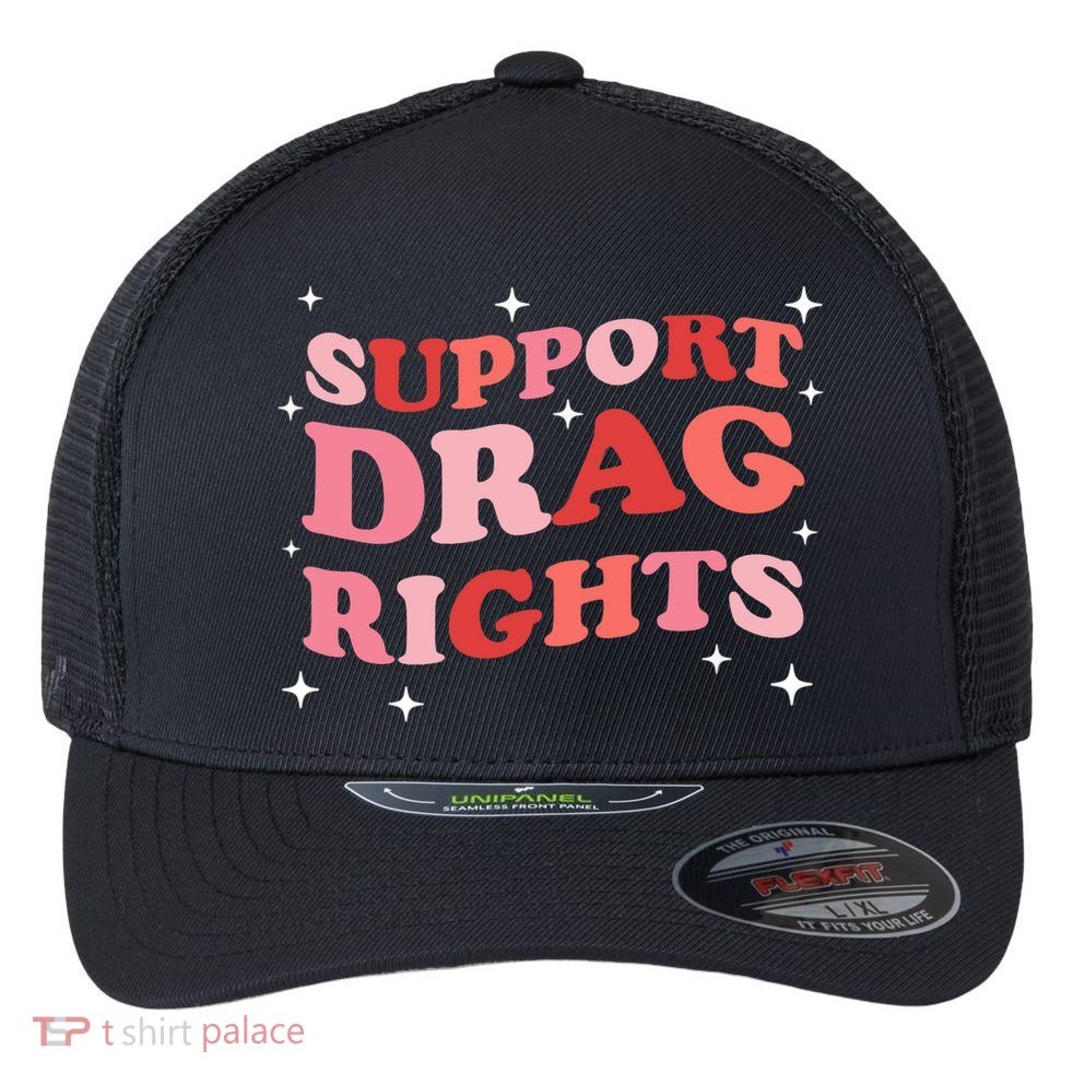 Support Drag Rights Drag Show Supporter Sassy Drag Queen Flexfit Unipanel Trucker Cap